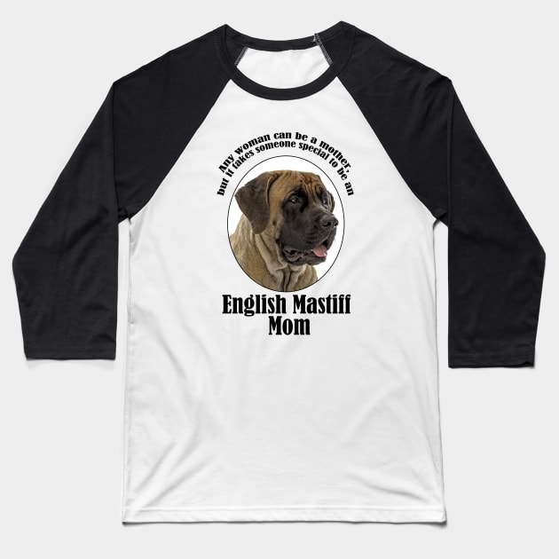 Mastiff Mom Baseball T-Shirt by You Had Me At Woof